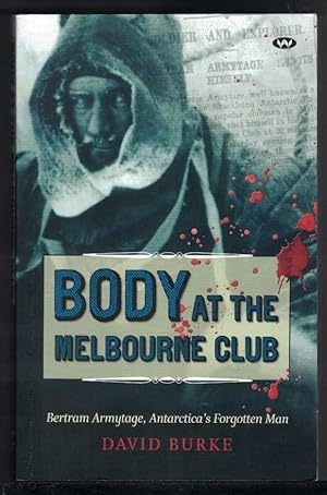 BODY AT THE MELBOURNE CLUB Bertram Armytage, Antarcticas Forgotten Man