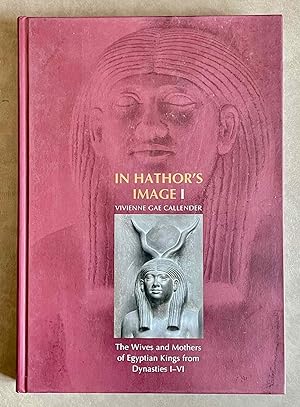 Bild des Verkufers fr In Hathor's image. I: The wives and mothers of Egyptian kings from Dynasties I-VI zum Verkauf von Meretseger Books