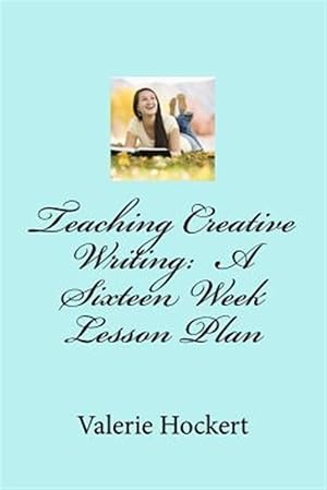 Seller image for Teaching Creative Writing : A Sixteen Week Lesson Plan for sale by GreatBookPricesUK