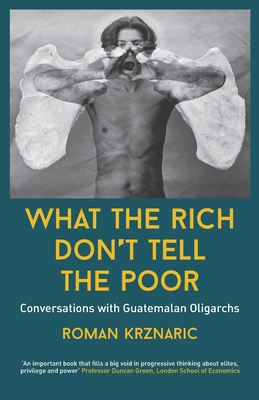 Bild des Verkufers fr What The Rich Don't Tell The Poor: Conversations with Guatemalan Oligarchs (Paperback or Softback) zum Verkauf von BargainBookStores