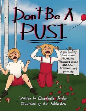 Seller image for Don't Be a Pusi: A Politically Incorrect Book for Entitled Teens and Their Traumatized Parents. (Paperback or Softback) for sale by BargainBookStores