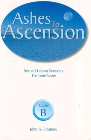 Imagen del vendedor de Ashes to Ascension : Second Lesson Sermons for Lent/Easter : Cycle B a la venta por GreatBookPrices