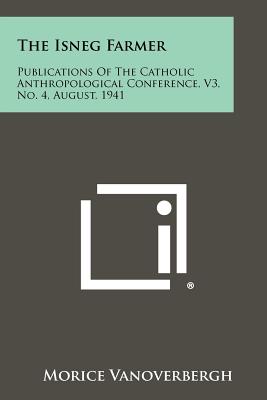 Immagine del venditore per The Isneg Farmer: Publications of the Catholic Anthropological Conference, V3, No. 4, August, 1941 (Paperback or Softback) venduto da BargainBookStores