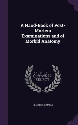 Seller image for A Hand-Book of Post-Mortem Examinations and of Morbid Anatomy (Hardback or Cased Book) for sale by BargainBookStores