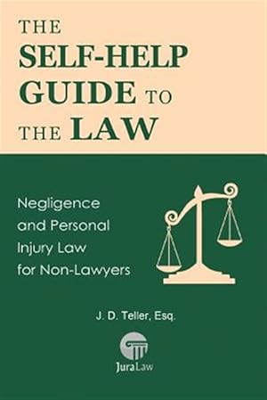 Seller image for The Self-Help Guide to the Law: Negligence and Personal Injury Law for Non-Lawyers for sale by GreatBookPrices