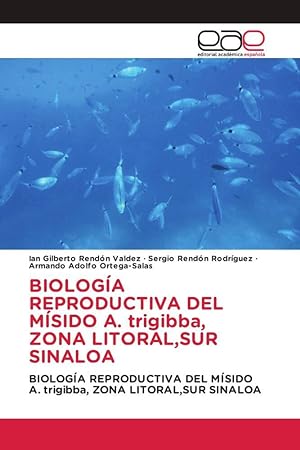Seller image for BIOLOGA REPRODUCTIVA DEL MSIDO A. trigibba, ZONA LITORAL,SUR SINALOA for sale by moluna