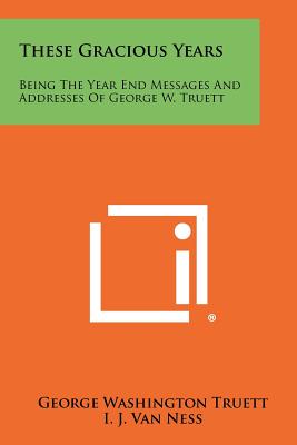 Seller image for These Gracious Years: Being The Year End Messages And Addresses Of George W. Truett (Paperback or Softback) for sale by BargainBookStores