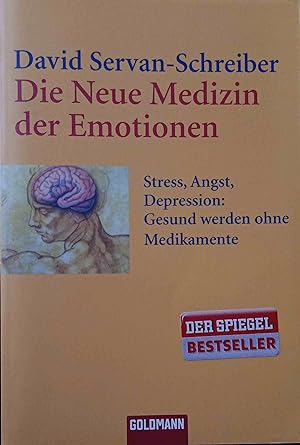 Die neue Medizin der Emotionen : Stress, Angst, Depression: gesund werden ohne Medikamente. Aus d...