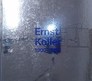 Ernst Koller 1900 - 1990. Kontraste eines Konstrukteurs. Seine Geschichte, sein Beitrag zu unsere...