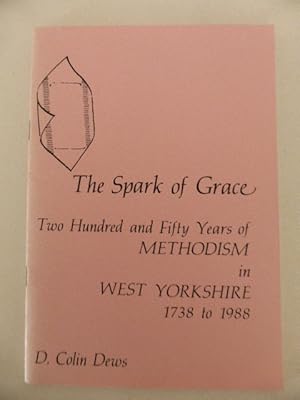 The Spark of Grace: Two Hundred and Fifty Years of Methodism in West Yorkshire 1738 to 1988