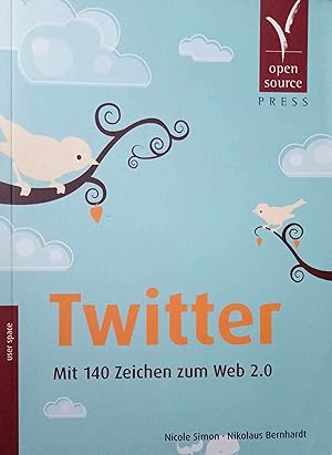 Seller image for Twitter : mit 140 Zeichen zum Web 2.0. Nicole Simon ; Nikolaus Bernhardt / User space for sale by Logo Books Buch-Antiquariat