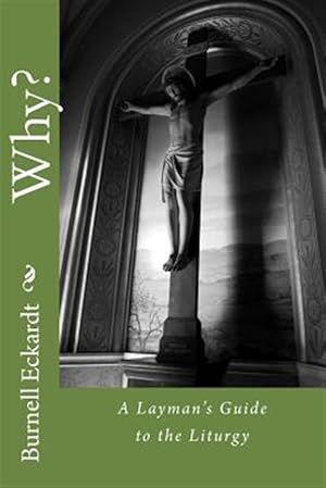 Immagine del venditore per Why?: A Layman's Guide to the Liturgy venduto da GreatBookPrices