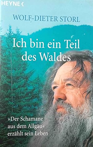 Ich bin ein Teil des Waldes : "der Schamane aus dem Allgäu" erzählt sein Leben.