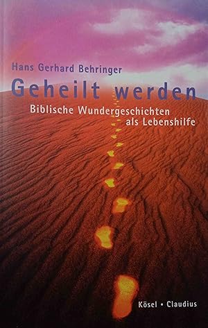 Geheilt werden : biblische Wundergeschichten als Lebenshilfe.