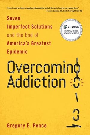 Seller image for Overcoming Addiction: Seven Imperfect Solutions and the End of America's Greatest Epidemic for sale by GreatBookPrices