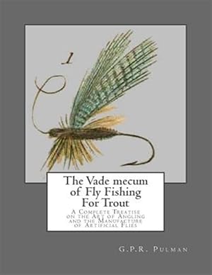 Imagen del vendedor de Vade Mecum of Fly Fishing for Trout : A Complete Treatise on the Art of Angling and the Manufacture of Artificial Flies a la venta por GreatBookPrices