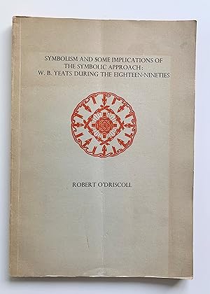 Symbolism and Some Implications of the Symbolic Approach: W.B.Yeats During the Eighteen-Nineties.