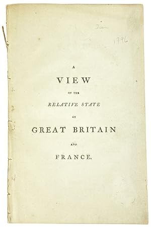 A View of the Relative State of Great Britain and France, at the Commencement of the Year 1796