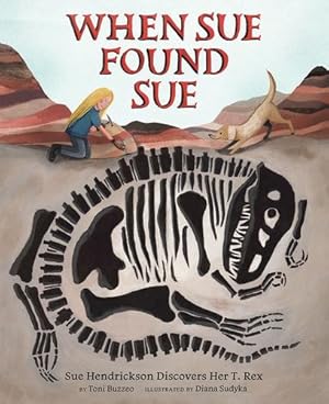 Immagine del venditore per When Sue Found Sue: Sue Hendrickson Discovers Her T. Rex by Buzzeo, Toni [Hardcover ] venduto da booksXpress