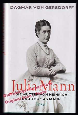 Julia Mann, die Mutter von Heinrich und Thomas Mann: Eine Biographie - Gersdorff, Dagmar von