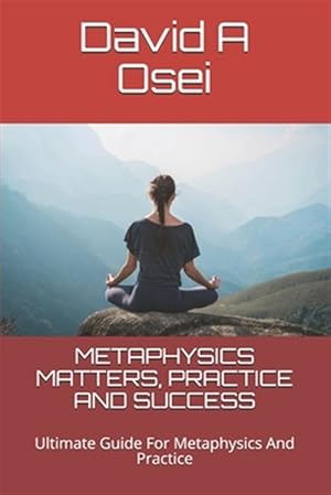 Bild des Verkufers fr Metaphysics Matters, Practice and Success: Ultimate Guide For Metaphysics And Practice zum Verkauf von GreatBookPrices
