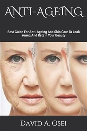 Bild des Verkufers fr Anti-Ageing: Best Guide For Anti-Ageing And Skin Care To Look Young And Retain Your Beauty zum Verkauf von GreatBookPrices