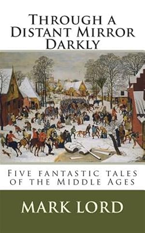 Seller image for Through a Distant Mirror Darkly : Five Fantastic Tales of the Middle Ages for sale by GreatBookPrices