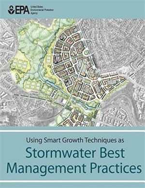 Seller image for Using Smart Growth Techniques As Stormwater Best Management Practices for sale by GreatBookPrices