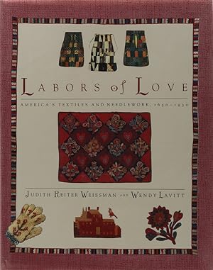 Seller image for Labors of Love. America's Textiles and Needlework, 1650-1930. for sale by Antiquariat Held