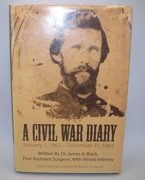 Seller image for A Civil War Diary Written by Dr. James A. Black, First Assistant Surgeon, 49th Illinois Infantry for sale by Easy Chair Books