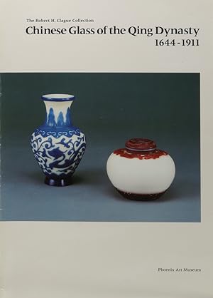 Bild des Verkufers fr The Robert H. Clague Collection. Chinese Glass of the Qing Dynasty 1644-1911. zum Verkauf von Antiquariat Held