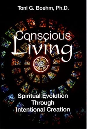 Imagen del vendedor de CONSCIOUS LIVING: Spiritual Evolution Through the Power of Intentional Creation a la venta por By The Way Books