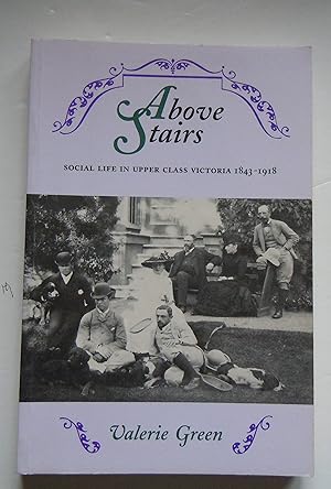 Bild des Verkufers fr Above Stairs/Social Life in Upper Class Victoria 1843-1918 zum Verkauf von Empire Books