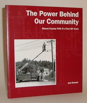 Seller image for The Power Behind Our Community: Mason County PUD 3's First 80 Years for sale by Azarat Books