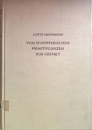 Imagen del vendedor de Vom schpferischen Primitivganzen zur Gestalt: eine Untersuchung der Entwicklung kindlicher Gestaltauffassung und Gestaltwiedergabe. a la venta por books4less (Versandantiquariat Petra Gros GmbH & Co. KG)