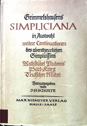 Seller image for Grimmelshausens Simpliciana in Auswahl : Weitere Continuationen des abentheurlichen Simplicissimi, Rathstbel Plutonis, Bart-Krieg, Teutscher Michel. Neudrucke deutscher Literaturwerke des 16. und 17. Jahrhunderts ; Nr. 315-321 for sale by books4less (Versandantiquariat Petra Gros GmbH & Co. KG)