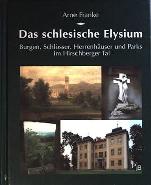 Bild des Verkufers fr Das schlesische Elysium : Burgen, Schlsser, Herrenhuser und Parks im Hirschberger Tal. Potsdamer Bibliothek stliches Europa - Kulturreisen zum Verkauf von books4less (Versandantiquariat Petra Gros GmbH & Co. KG)