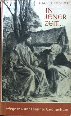 Imagen del vendedor de In jener Zeit . : Wege ins unbekannte Evangelium. a la venta por books4less (Versandantiquariat Petra Gros GmbH & Co. KG)