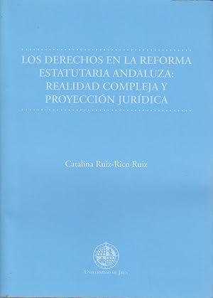 Los derechos en la reforma estatutaria andaluza : realidad compleja y proyección jurídica (Monogr...