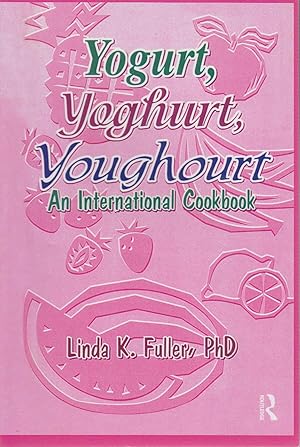 Image du vendeur pour Yogurt, Yoghurt, Youghourt: An International Cookbook mis en vente par Bcher bei den 7 Bergen