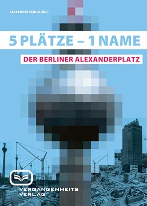 Seller image for Fnf Pltze - ein Name - der Berliner Alexanderplatz / Hrsg.: Alexander Schug. Autoren: Johanna Drescher . for sale by Bcher bei den 7 Bergen