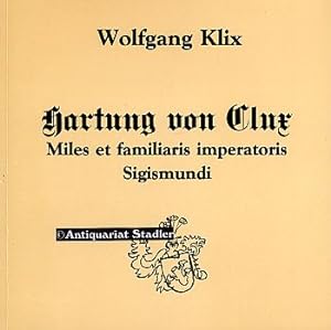 Hartung von Clux. Miles et familiaris imperatoris Sigismundi.