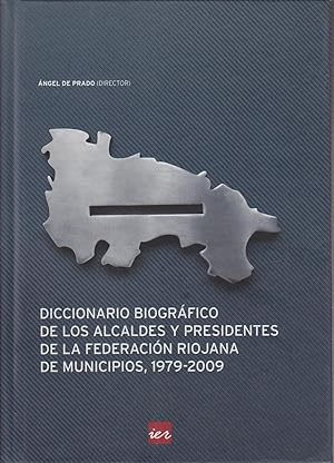 Diccionario biográfico de los alcaldes y presidentes de la Federación Riojana de Municipios, 1979...