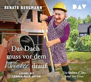 Das Dach muss vor dem Winter drauf. Die Online-Omi baut ein Haus, 3 Audio-CDs