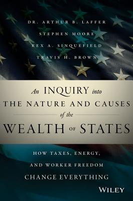 Immagine del venditore per An Inquiry Into the Nature and Causes of the Wealth of States: How Taxes, Energy, and Worker Freedom Change Everything (Hardback or Cased Book) venduto da BargainBookStores