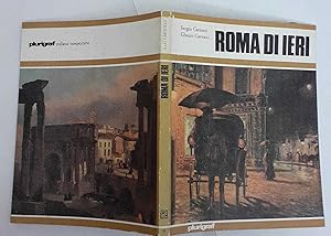 Roma di ieri. La citta' eterna. Trecento, duecento, cent'anni fa. I dipinti di ieri e la realta' ...