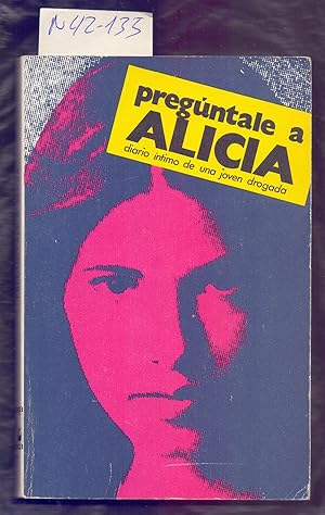 Seller image for PREGUNTALE A ALICIA, DIARIO INTIMO DE UNA JOVEN DROGADA for sale by Libreria 7 Soles