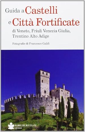 Guida a castelli e città fortificate di Veneto, Friuli Venezia Giulia, Trentino Alto Adige