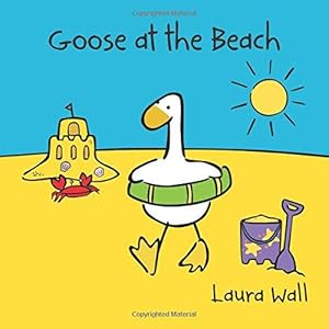 Bild des Verkufers fr Goose at the Beach (Goose and Friends) (Goose by Laura Wall) zum Verkauf von WeBuyBooks