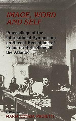 Image, Word and Self: Proceedings of the International Symposium on Recent Receptions of Freud on...